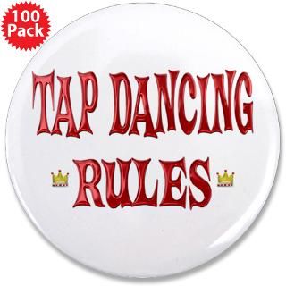 Dance Gifts  Dance Buttons  Tap Dancing Rules 3.5 Button (100