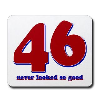 46 years never looked so good Mousepad for $13.00
