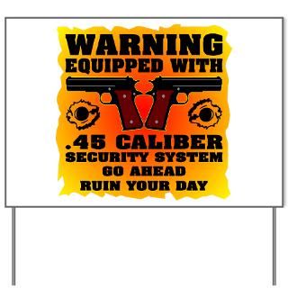 45 Caliber Security System Yard Sign for $20.00