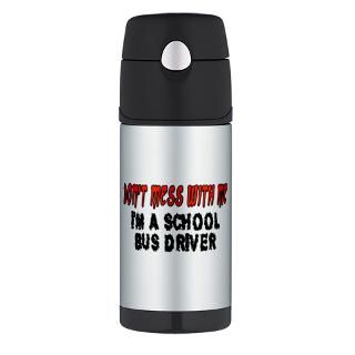Bus Gifts  Bus Drinkware  Dont Mess With Me SCHOOL BUS DRIVER