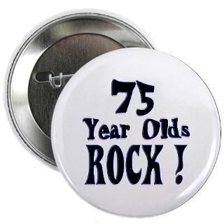 75 Gifts  75 Buttons  75 Year Olds Rock  Button