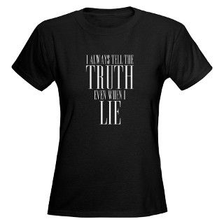 Always Tell The Truth Even When I Lie T Shirt by