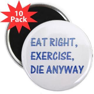 Eat right,exercise,die anyway : The Funny Quotes T Shirts and Gifts