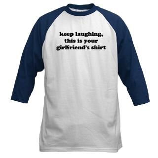 Keep Laughing, this is your girlfriends shirt  Humor, Attitude