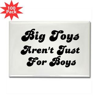 big toys arn t just for boys rectangle magnet 100 $ 147 00