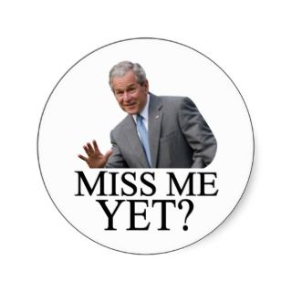 Miss Me Yet? Bush George Bush anti obama humor Stickers