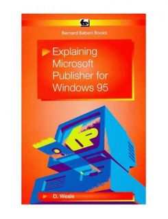 Explaining Microsoft Publisher for Windows 95 BP D Weale 0859344177