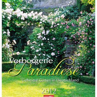 Verborgene Paradiese 2012 Geheime Gärten in Deutschland 