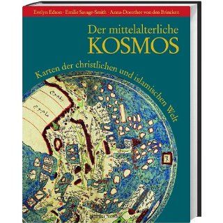 Der mittelalterliche Kosmos Karten der christlichen und islamischen