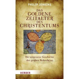 Das goldene Zeitalter des Christentums: Die vergessene Geschichte der