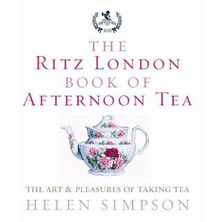 The Ritz London Book of Afternoon Tea: The Art and Pleasures of Taking