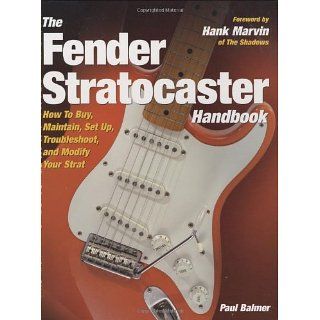 The Fender Stratocaster Handbook How to Buy, Maintain, Set Up
