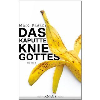 Das kaputte Knie Gottes Roman Marc Degens Bücher