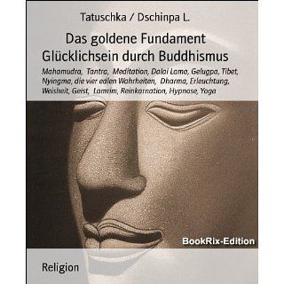 Das goldene Fundament Glücklichsein durch Buddhismus Mahamudra