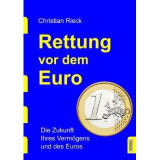 Rettung vor dem Euro   die Zukunft Ihres Vermögens und des Euros