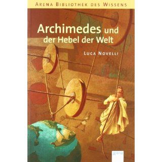 Archimedes und der Hebel der Welt Luca Novelli, Anne Braun