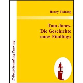 Tom Jones. Die Geschichte eines Findlings eBook: Henry Fielding, J. J