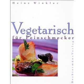 Vegetarisch für Feinschmecker Heinz Winkler Bücher