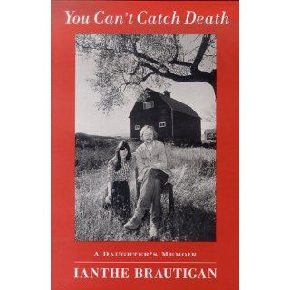 You Cant Catch Death A Daughters Memoir Ianthe