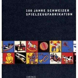 100 Jahre Schweizer Spielzeugfabrikation Zum 125 Jahr Jubiläum der