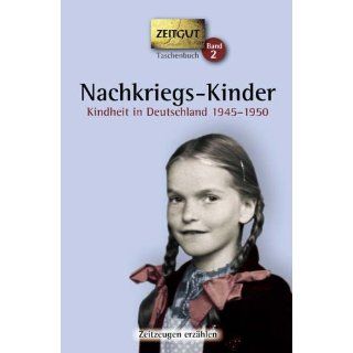 Nachkriegs Kinder Kindheit in Deutschland 1945 1950. 67 Geschichten