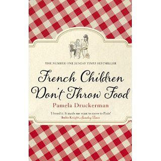 French Children Dont Throw Food eBook Pamela Druckerman 