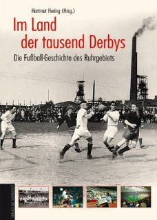 Im Land der tausend Derbys. Die Fußball Geschichte des Ruhrgebiets