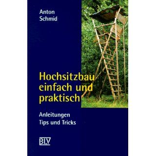 Hochsitzbau einfach und praktisch Anton Schmid Bücher