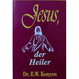 Jesus der Heiler E. W. Dr. Kenyon Bücher