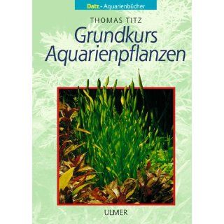 Grundkurs Aquarienpflanzen Thomas Titz Bücher