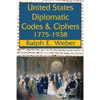 United States Diplomatic Codes and Ciphers: 1775 1938: 