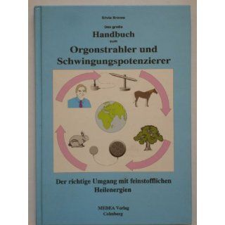 Das grosse Handbuch zum Orgonstrahler und Schwingungspotenzierer: Der