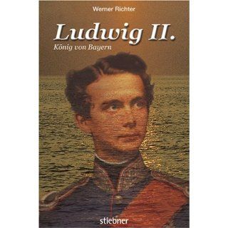 Ludwig II. König von Bayern Werner Richter Bücher
