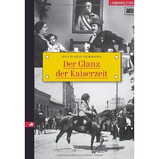 Der Glanz der Kaiserzeit Wien in alten Fotografien Kurt