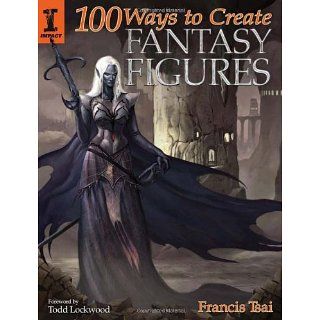 100 Ways to Create Fantasy Figures Francis Tsai Englische