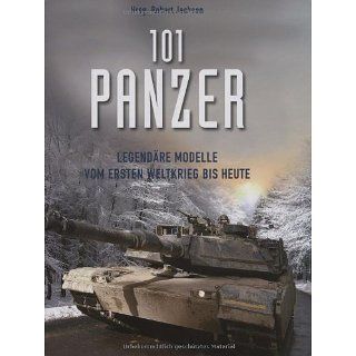 101 Panzer Legendäre Modelle vom 1. Weltkrieg bis heute 