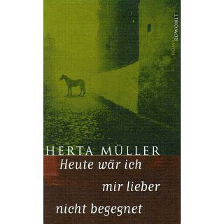 Heute wär ich mir lieber nicht begegnet Herta Müller