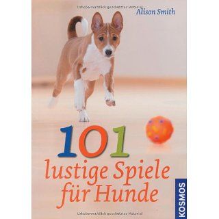 101 lustige Spiele für Hunde Alison Smith Bücher