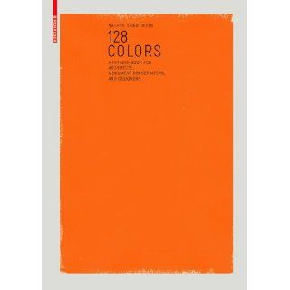 128 Farben Ein Musterbuch für Architekten, Denkmalpfleger und