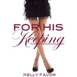 For His Keeping (For His Pleasure, Book 3) eBook Kelly Favor 
