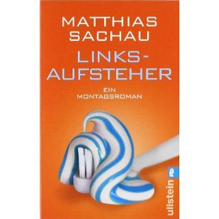 Linksaufsteher Ein Montagsroman Matthias Sachau Bücher