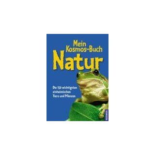 Mein Kosmos Buch Natur Die 150 wichtigsten einheimischen Tiere und