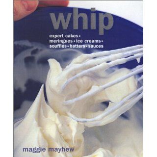 Whip Meringues, Omelets, Roulade, Sauces, Souffles Maggie