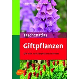 Taschenatlas Giftpflanzen: 170 Wild  und Zierpflanzen im Porträt. Mit