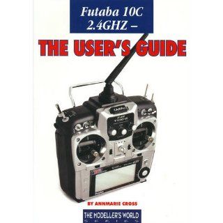 Futaba 10C 2.4 GHZ The Users Guide AnnMarie Cross