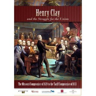 Henry Clay   The Missouri Compromise of 1820 to the Tariff Compromise