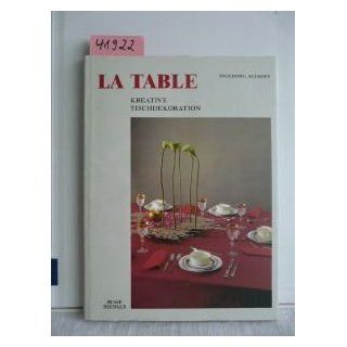 La Table. Kreative Tischdekoration Ingeborg Althoff