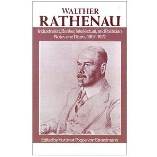 Walter Rathenau Industrialist, Banker, Intellectual, and Politician