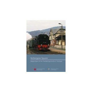 Verborgene Spuren: Begegnungen mit der Eisenbahngeschichte in