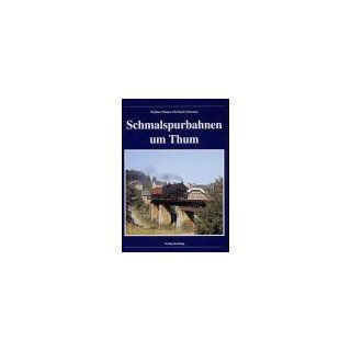 Schmalspurbahnen um Thum Stephan Häupel, Eberhard Schramm